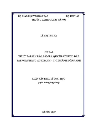 Luận văn thạc sĩ luật học xử lý tài sản bảo đảm là quyền sử dụng đất tại ngân hàng agribank chi nhánh đông anh