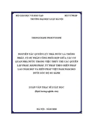 Luận văn thạc sĩ luật học nguyên tắc quyền lực nhà nước là thống nhất có sự phân công phối hợp giữa các cơ quan trong việc thực thi các quyền lập pháp hành pháp tư pháp theo hiến pháp lào năm 2015 và hiến pháp việt nam năm 2013 dưới góc độ so sánh