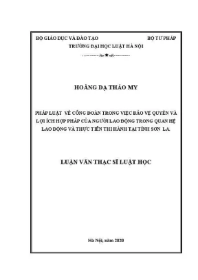 Luận văn thạc sĩ luật học pháp luật về công đoàn trong việc bảo vệ quyền và lợi ích hợp pháp của người lao động trong quan hệ lao động và thực tiễn thi hành tại tỉnh sơn la