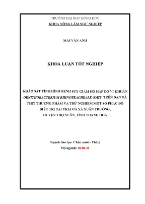 Khảo sát tình hình bệnh suy giảm hô hấp do vi khuẩn ornithobacterium rhinotracheale ort trên đàn gà thịt thương phẩm và thử nghiệm một số phác đồ điều trị tại trại gà xã xuân trường huyện thọ xuân