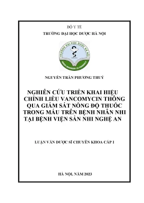 Nguyễn trần phương thuý nghiên cứu triển khai hiệu chỉnh liều vancomycin thông qua giám sát nồng độ thuốc trong máu trên bệnh nhân nhi tại bệnh viện sản nhi nghệ an luận văn dược sĩ chuyên khoa cấp i