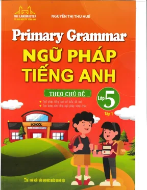 Primary grammar ngữ pháp tiếng anh theo chủ đề lớp 5 tập 1 có đáp án