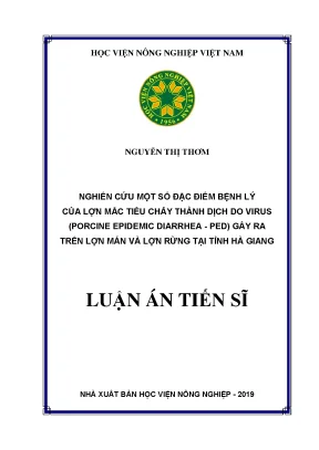 Luận án tiến sĩ nghiên cứu một số đặc điểm bệnh lý của lợn mắc bệnh tiêu chảy thành dịch do virus porcine epidemic diarrhea ped gây ra trên lợn mán và lợn rừng tại tỉnh hà giang