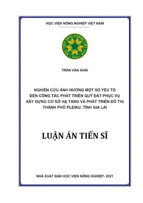 Luận án tiến sĩ nghiên cứu ảnh hưởng một số yếu tố đến công tác phát triển quỹ đất phục vụ xây dựng cơ sở hạ tầng và phát triển đô thị thành phố pleiku tỉnh gia lai