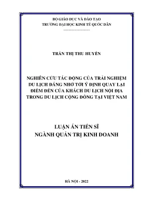 Luận án tiến sĩ nghiên cứu tác động của trải nghiệm du lịch đáng nhớ tới ý định quay lại điểm đến của khách du lịch nội địa trong du lịch cộng đồng tại việt nam