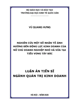 Luận án tiến sĩ nghiên cứu một số nhân tố ảnh hưởng đến động lực kinh doanh của nữ chủ doanh nghiệp nhỏ và vừa tại tiểu vùng tây bắc
