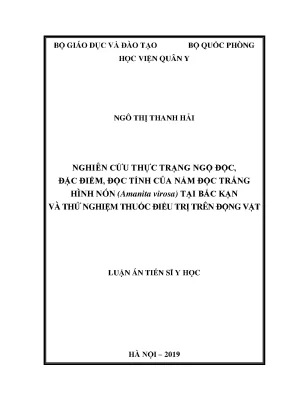 Luận án tiến sĩ nghiên cứu thực trạng ngộ độc đặc điểm độc tính của nấm độc trắng hình nón amanita virosa tại bắc kạn và thử nghiệm thuốc điều trị trên động vật