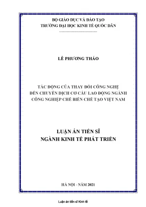 Luận án tiến sĩ kinh tế phát triển tác động của thay đổi công nghệ đến chuyển dịch cơ cấu lao động ngành công nghiệp chế biến chế tạo việt nam