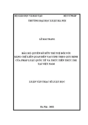 Luận văn thạc sĩ luật học bảo hộ quyền sở hữu trí tuệ đối với sáng chế liên quan đến vaccine theo quy định của pháp luật quốc tế và thực tiễn thực thi tại việt nam