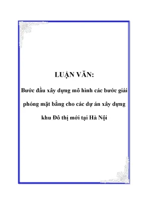 Luận văn bước đầu xây dựng mô hình các bước giải phóng mặt bằng cho các dự án xây dựng khu đô thị mới tại hà nội