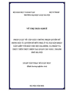 Luận văn thạc sĩ luật học pháp luật về cấp giấy chứng nhận quyền sử dụng đất ở quyền sở hữu nhà ở và tài sản gắn liền với đất cho hộ gia đình cá nhân và thực tiễn thực hiện tại quận cầu giấy hà nội