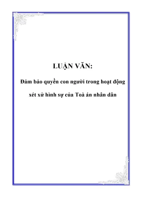 Luận văn đảm bảo quyền con người trong hoạt động xét xử hình sự của toà án nhân dân