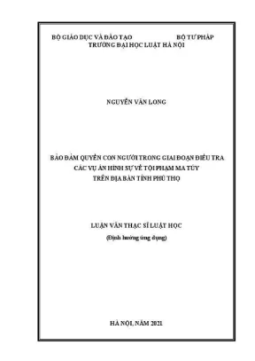 Luận văn thạc sĩ luật học bảo đảm quyền con người trong giai đoạn điều tra các vụ án hình sự về tội phạm ma tuý trên địa bàn tỉnh phú thọ