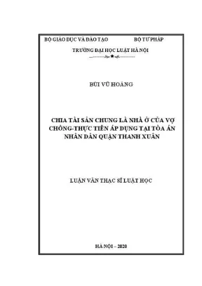 Luận văn thạc sĩ luật học chia tài sản chung là nhà ở của vợ chồng thực tiễn áp dụng tại toà án nhân dân quận thanh xuân