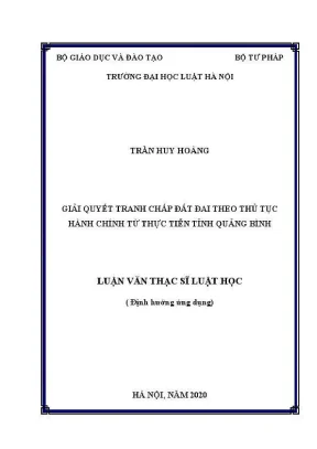 Luận văn thạc sĩ luật học giải quyết tranh chấp đất đai theo thủ tục hành chính từ thực tiễn quảng bình