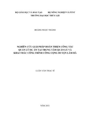 Luận văn thạc sĩ kỹ thuật chuyên ngành quản lý xây dựng nghiên cứu giải pháp hoàn thiện công tác quản lý dự án tại trung tâm quản lý và khai thác công trình công cộng huyện lâm hà tỉnh lâm đồng