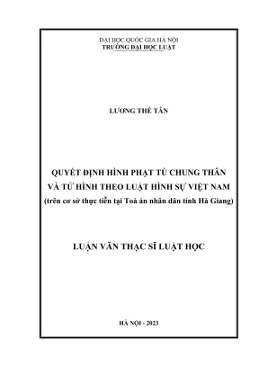Luận văn thạc sĩ luật học quyết định hình phạt tù chung thân và tử hình theo luật hình sự việt nam trên cơ sở thực tiễn tại toà án nhân dân tỉnh hà giang