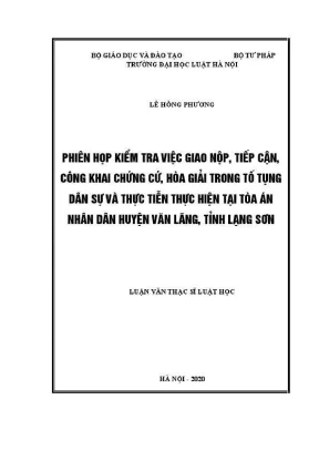 Luận văn thạc sĩ luật học phiên họp kiểm tra việc giao nộp tiếp cận công khai chứng cứ hoà giải trong tố tụng dân sự và thực tiễn thực hiện tại toà án nhân dân huyện văn lãng tỉnh lạng sơn