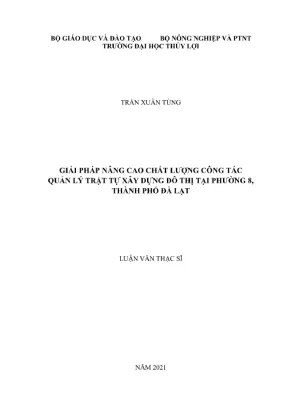 Luận văn thạc sĩ kỹ thuật chuyên ngành quản lý xây dựng giải pháp nâng cao chất lượng công tác quản lý trật tự xây dựng đô thị tại phường 8 thành phố đà lạt