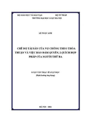 Luận văn thạc sĩ luật học chế độ tài sản của vợ chồng theo thỏa thuận và việc bảo đảm quyền lợi ích hợp pháp của người thứ ba