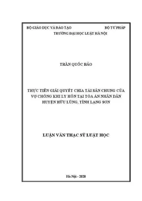 Luận văn thạc sĩ luật học thực tiễn giải quyết chia tài sản chung của vợ chồng khi ly hôn tại toà án nhân dân huyện hữu lũng tỉnh lạng sơn