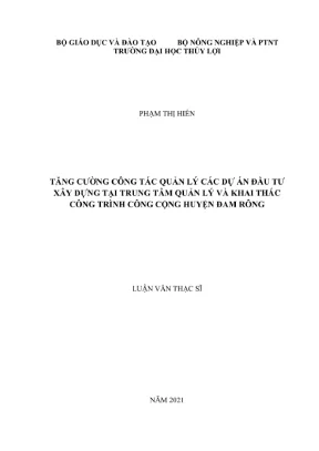 Luận văn thạc sĩ kỹ thuật chuyên ngành quản lý xây dựng tăng cường công tác quản lý các dự án đầu tư xây dựng tại trung tâm quản lý và khai thác công trình công cộng huyện đam rông