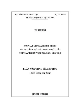 Luận văn thạc sĩ luật học xử phạt vi phạm hành chính trong lĩnh vực đất đai thực tiễn tại thành phố việt trì tỉnh phú thọ