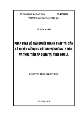 Luận văn thạc sĩ luật học pháp luật về giải quyết tranh chấp tài sản là quyền sử dụng đất khi vợ chồng ly hôn và thực tiễn áp dụng tại tỉnh sơn la