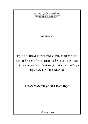 Luận văn thạc sĩ luật học tội hủy hoại rừng tội vi phạm quy định về quản lý rừng theo pháp luật hình sự việt nam trên cơ sở thực tiễn xét xử tại địa bàn tỉnh hà giang