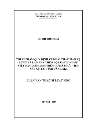 Luận văn thạc sĩ luật học tội vi phạm quy định về khai thác bảo vệ rừng và lâm sản theo bộ luật hình sự việt nam năm 2015 trên cơ sở thực tiễn xét xử tại tỉnh đắk lắk