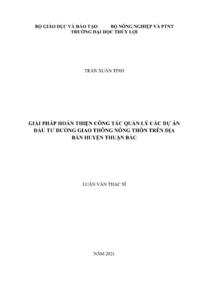 Luận văn thạc sĩ quản lý xây dựng giải pháp hoàn thiện công tác quản lý các dự án đầu tư đường giao thông nông thôn trên địa bàn huyện thuận bắc
