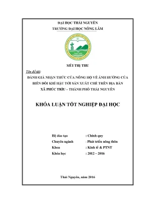 Luận văn đánh giá nhận thức của nông hộ về ảnh hưởng của biến đổi khí hậu tới sản xuất chè trên địa bàn xã phúc trìu thành phố thái nguyên