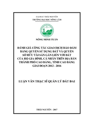 Luận văn đánh giá công tác giao dịch bảo đảm bằng quyền sử dụng đất và quyền sở hữu tài sản gắn liền với đất của hộ gia đình cá nhân trên địa bàn thành phố cao bằng