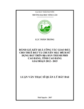 Luận văn đánh giá kết quả công tác giao đất cho thuê đất và chuyển mục đích sử dụng đất trên địa bàn thành phố cao bằng tỉnh cao bằng giai đoạn 2012 2015