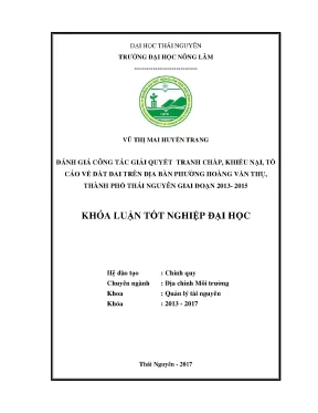 Luận văn đánh giá công tác giải quyết tranh chấp khiếu nại tố cáo về đất đai trên địa bàn phường hoàng văn thụ thành phố thái nguyên giai đoạn 2013 2015