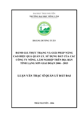 Luận văn đánh giá thực trạng và giải pháp nâng cao hiệu quả quản lý sử dụng đất của các công ty nông lâm nghiệp trên địa bàn tỉnh lạng sơn giai đoạn 2006 2015
