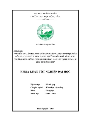Luận văn nghiên cứu ảnh hưởng của gốc ghép và một số loại phân bón lá chất kích thích sinh trưởng đến khả năng sinh trưởng của giống cam sành không hạt lđ6 tại huyện lục yên