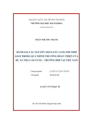 Luận văn thạc sĩ quản lý xây dựng đánh giá các nguyên nhân gây lãng phí thời gian trong quá trình thi công hoàn thiện của dự án nhà cao tầngtrường hợp tại việt nam