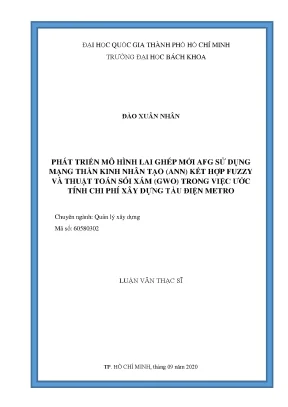 Luận văn thạc sĩ quản lý xây dựng phát triển mô hình lai ghép mới afg sử dụng mạng thần kinh nhân tạo ann kết hợp fuzzy và thuật toán sói xám gwo trong việc ước tính chi phí xây dựng tàu điện metro