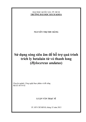 Luận văn thạc sĩ công nghệ thực phẩm sử dụng sóng siêu âm để hỗ trợ quá trình trích ly betalain từ vỏ thanh long hylocereus undatus