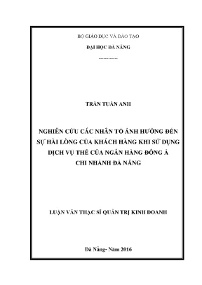 Luận văn thạc sĩ nghiên cứu các nhân tố ảnh hưởng đến sự hài lòng của khách hàng khi sử dụng dịch vụ thẻ của ngân hàng đông á chi nhánh đà nẵng