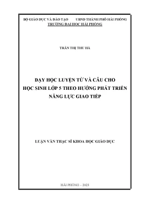 Luận văn thạc sĩ giáo dục học dạy học luyện từ và câu cho học sinh lớp 5 theo hướng phát triển năng lực giao tiếp