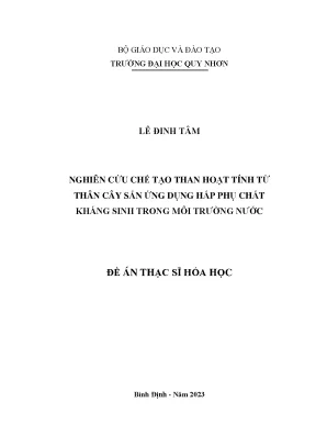 Luận văn thạc sĩ hóa học nghiên cứu chế tạo than hoạt tính từ thân cây sắn ứng dụng hấp thụ chất kháng sinh trong môi trường nước