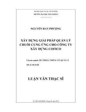 Luận văn thạc sĩ hệ thống thông tin quản lý xây dựng giải pháp quản lý chuỗi cung ứng cho công ty xây dựng cofico