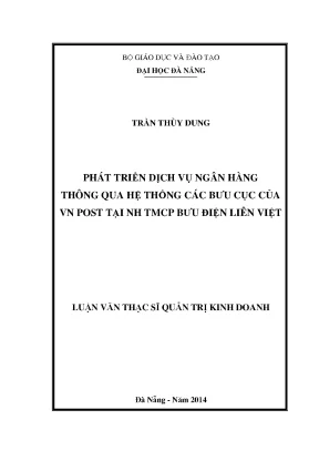 Luận văn thạc sĩ phát triển dịch vụ ngân hàng thông qua hệ thống các bưu cục của vn post tại nh tmcp bưu điện liên việt