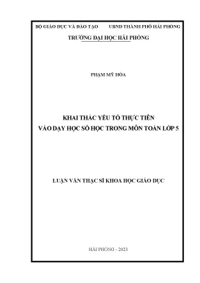 Luận văn thạc sĩ giáo dục học khai thác yếu tố thực tiễn vào dạy học số học trong môn toán lớp 5