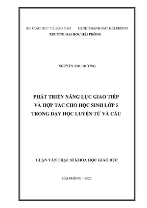 Luận văn thạc sĩ giáo dục học phát triển năng lực giao tiếp và hợp tác cho học sinh lớp 5 trong dạy học luyện từ và câu