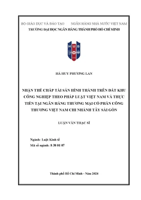 Luận văn thạc sĩ nhận thế chấp tài sản hình thành trên đất khu công nghiệp theo pháp luật việt nam và thực tiễn tại ngân hàng thương mại cổ phần công thương việt nam chi nhánh tây sài gòn
