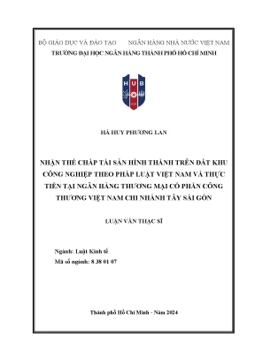 Luận văn thạc sĩ luật kinh tế nhận thế chấp tài sản hình thành trên đất khu công nghiệp theo pháp luật việt nam và thực tiễn tại ngân hàng thương mại cổ phần công thương việt nam chi nhánh tây sài gòn