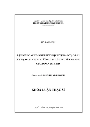 Luận văn thạc sĩ quản trị kinh doanh lập kế hoạch marketing dịch vụ đào tạo lái xe hạng b2 cho trường dạy lái xe tiến thành giai đọan 20142016